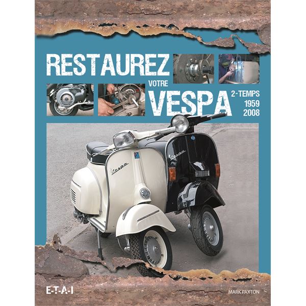 LIVRE RESTAUREZ VOTRE SCOOTER VESPA 2-TEMPS 1959-2008 (REF 24614)
